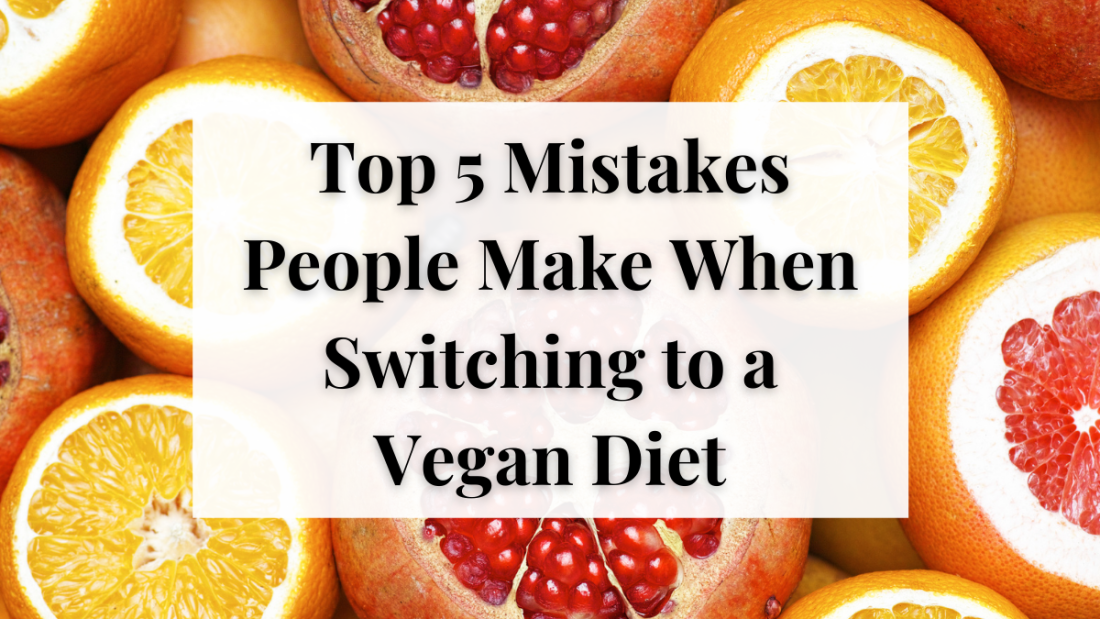 5 Unhealthy Vegan Eating-Transition Mistakes
