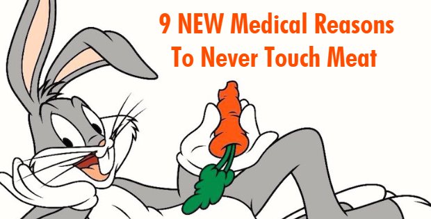 9 NEW HEALTH & MEDICAL REASONS TO BE VEGAN AND NEVER TOUCH MEAT